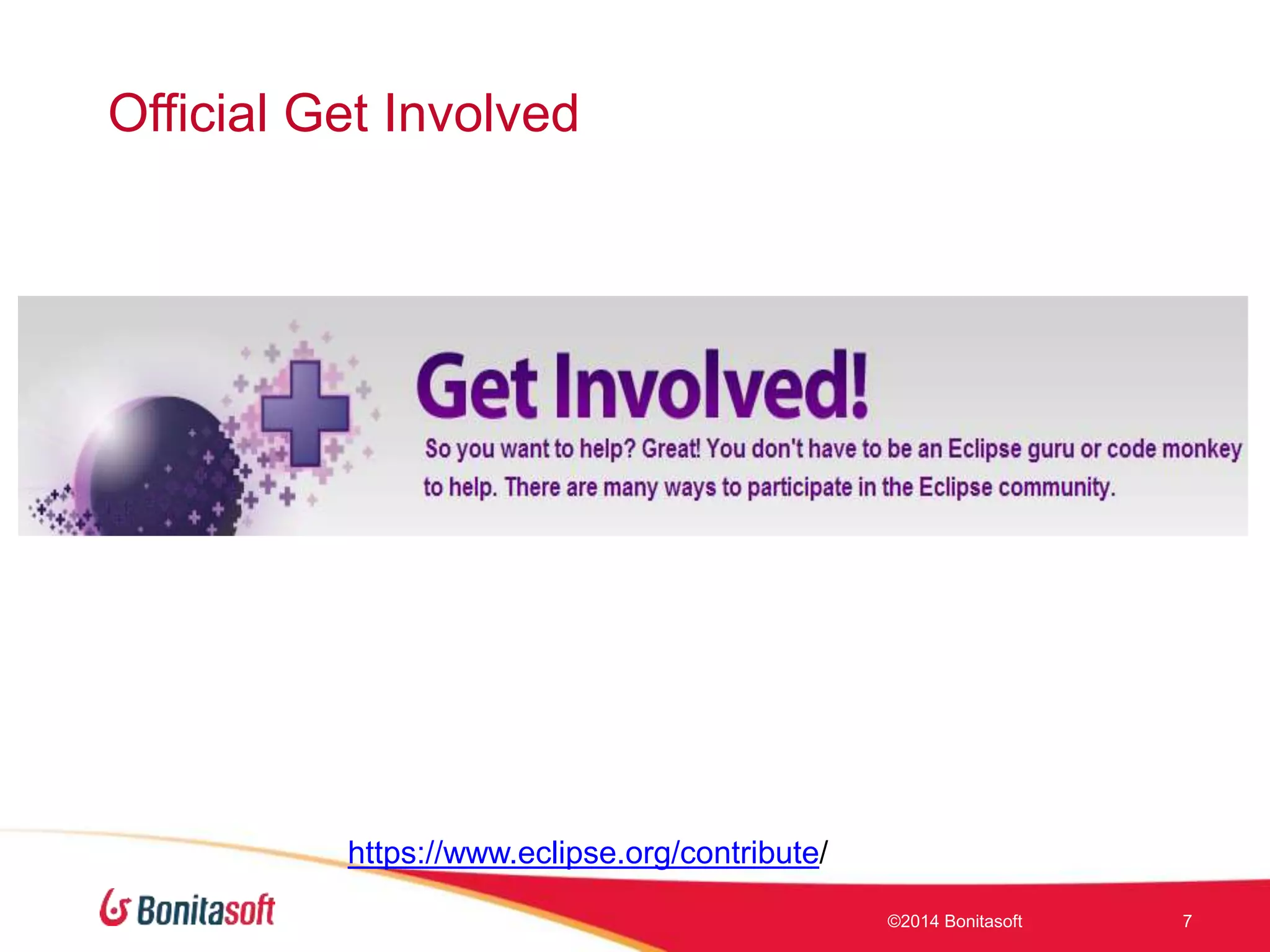 Official Get Involved
©2014 Bonitasoft 7
https://www.eclipse.org/contribute/
 