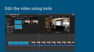 Edit the video using tools
 