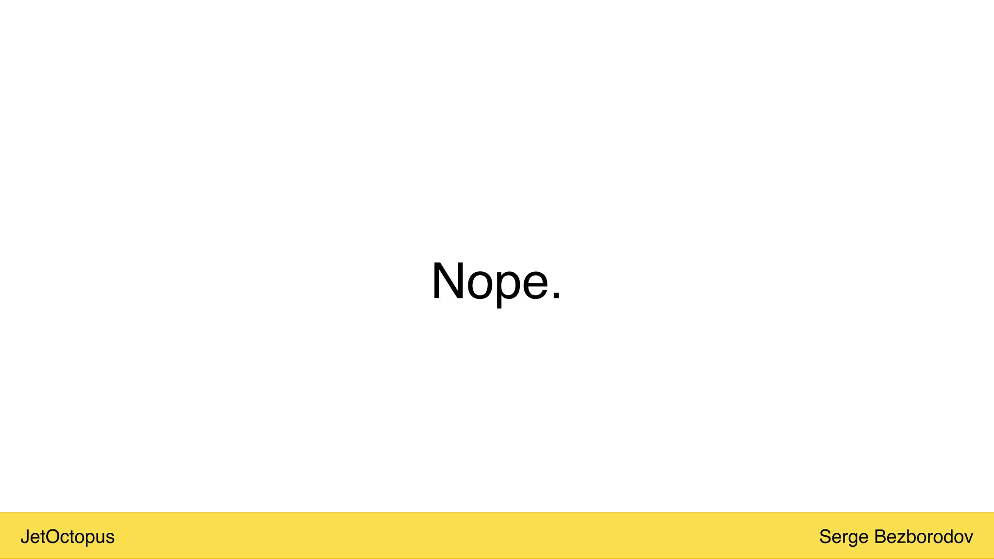 JetOctopus Serge Bezborodov
Nope.
 