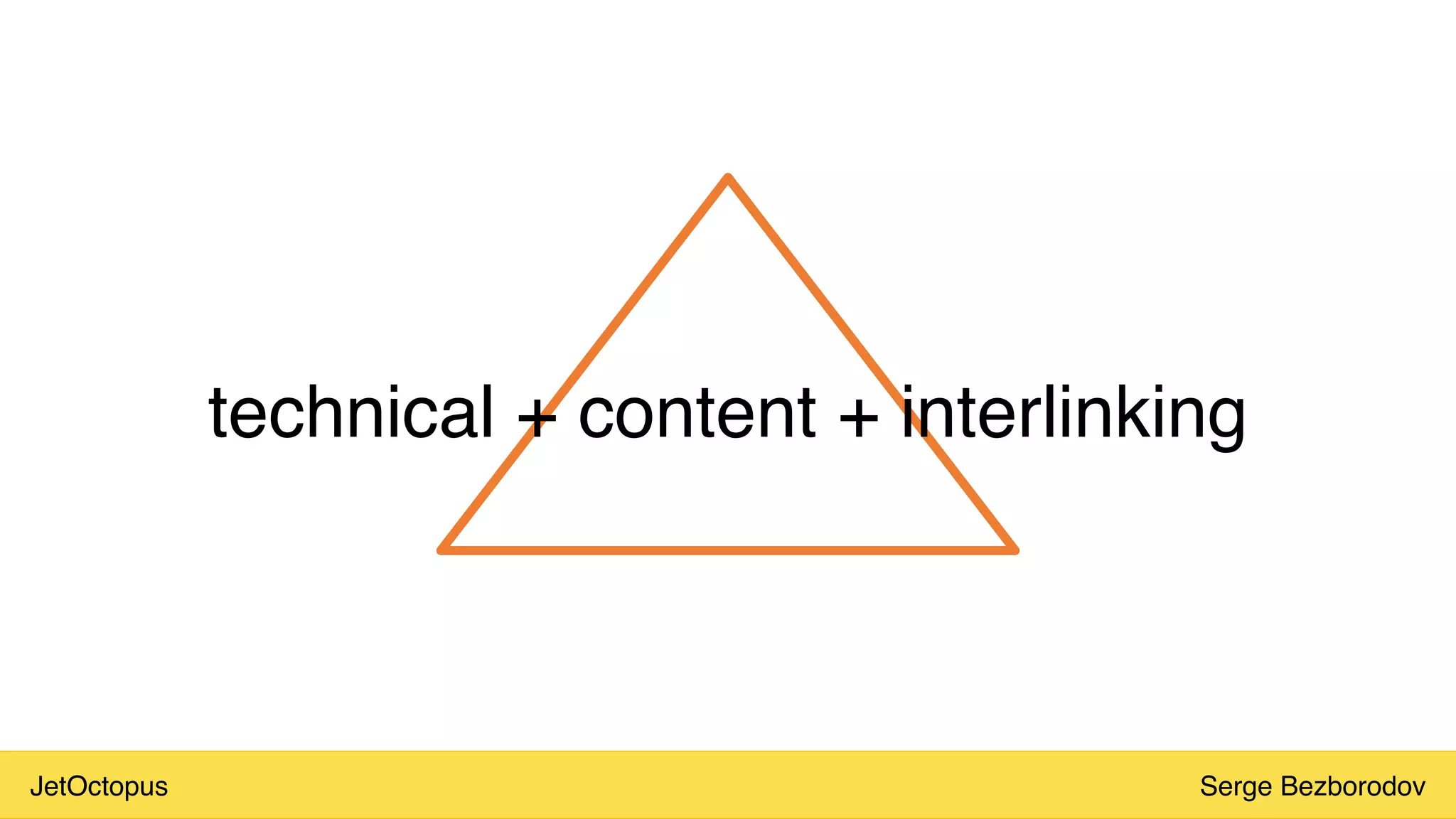 JetOctopus Serge Bezborodov
technical + content + interlinking
 