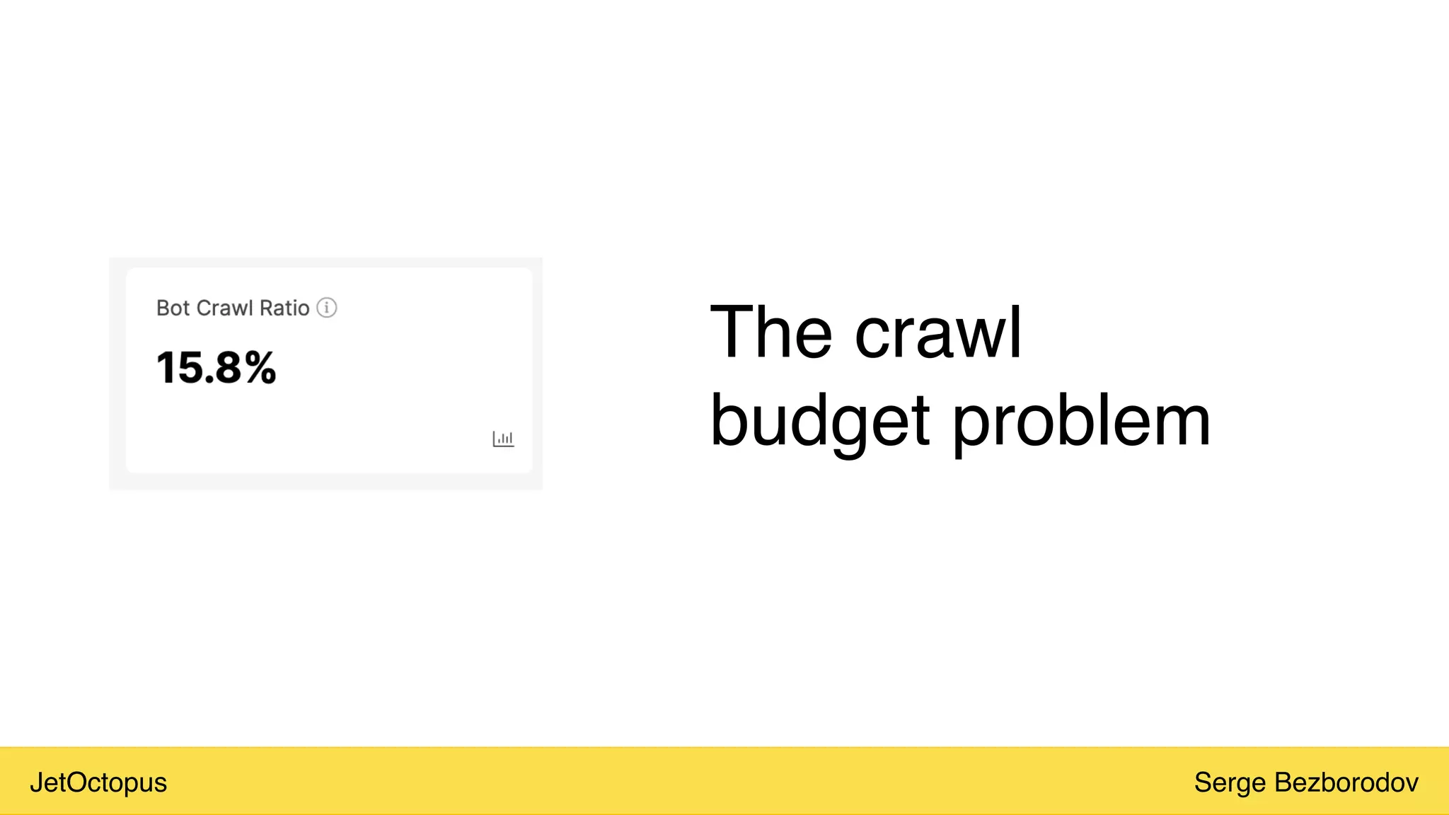 JetOctopus Serge Bezborodov
The crawl
budget problem
 