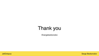 JetOctopus Serge Bezborodov
Thank you
@sergebezborodov
 