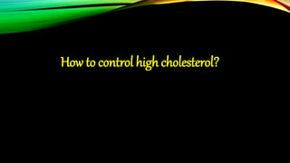 How to control high cholesterol?
 