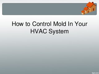 How to Control Mold In Your
      HVAC System
 