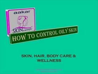 SKIN, HAIR, BODY CARE &
WELLNESS
AAKAR SKIN SCIENTIFIC,BORIVALI WEST
(9820046112),www.icls.in
 