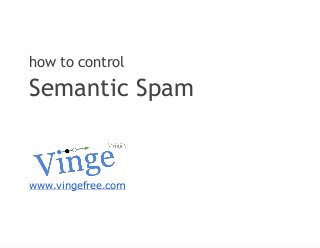 how to control
Semantic Spam
www.vingefree.com
 