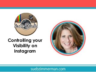 Controlling your
Visibility on
Instagram

 
