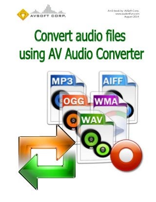 An E-book by AVSoft Corp.
www.audio4fun.com
August 2014
 