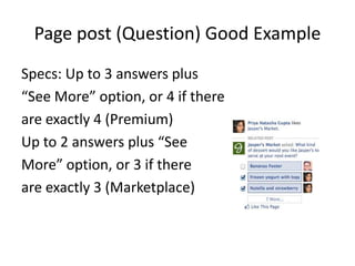 Page post (Question) Good Example
Specs: Up to 3 answers plus
“See More” option, or 4 if there
are exactly 4 (Premium)
Up to 2 answers plus “See
More” option, or 3 if there
are exactly 3 (Marketplace)
 