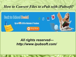 How to Convert Files to ePub with iPubsoft?




          All rights reserved—
       http://www.ipubsoft.com/
 