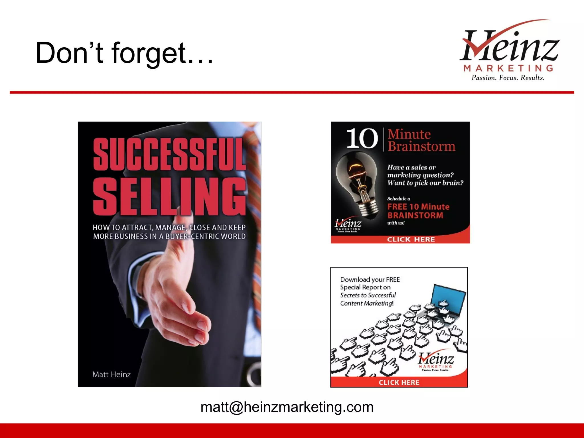 Don’t forget…




           matt@heinzmarketing.com
 