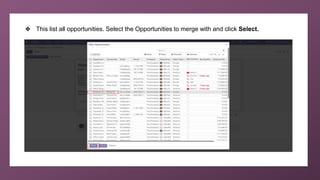 ❖ This list all opportunities. Select the Opportunities to merge with and click Select.
 