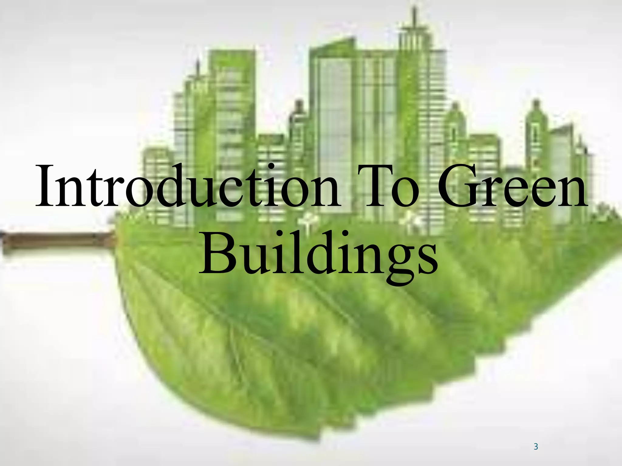 Introduction To Green
Buildings
3
 