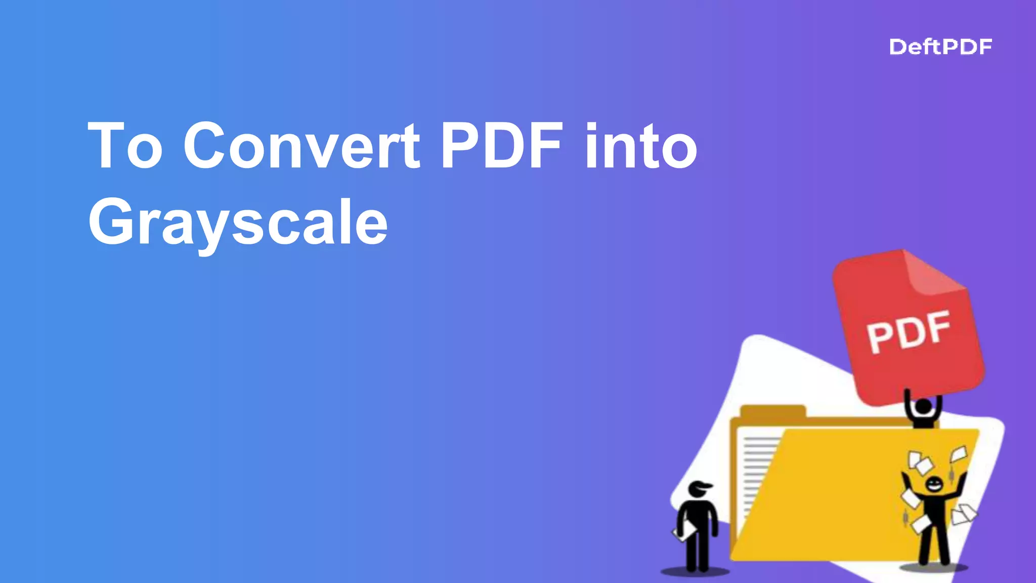 To Convert PDF into
Grayscale
 