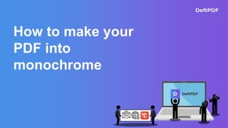 How to make your
PDF into
monochrome
 
