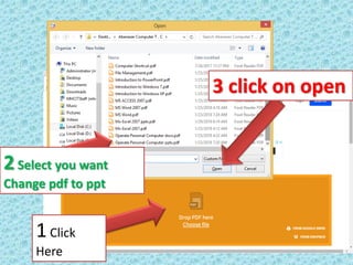 1Click
Here
2Select you want
Change pdf to ppt
3 click on open
 
