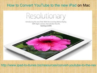 How to Convert YouTube to the new iPad on Mac




http://www.ipad-to-itunes.biz/resources/convert-youtube-to-the-new
 