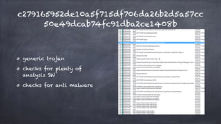 c279165952de10a5f715df706da26b2d5a57cc
50e49dcab74fc91dba2ce1408b
generic trojan
checks for plenty of
analysis SW
checks for anti malware
 
