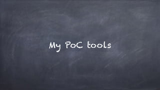 My PoC tools
 