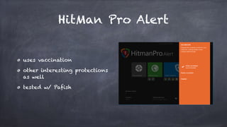 HitMan Pro Alert
uses vaccination
other interesting protections
as well
tested w/ Pafish
 