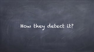 How they detect it?
 