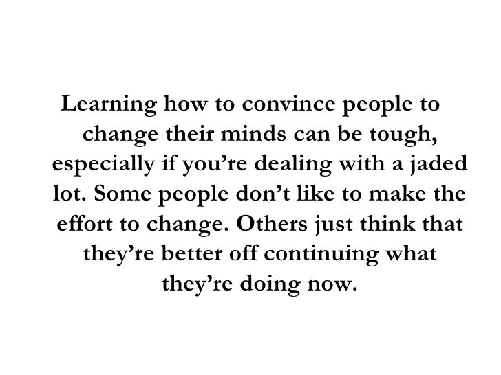 How To Convince Someone To Change Their Mind How To Convince People To Change Their Minds Using 3 Powerful