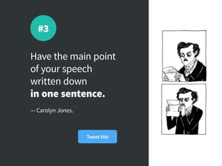 Have the main point
of your speech
written down
in one sentence.
— Carolyn Jones.
#3
Tweet this
 