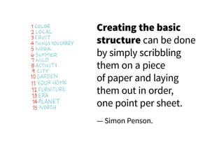 Creating the basic
structure can be done
by simply scribbling
them on a piece
of paper and laying
them out in order,
one p...
