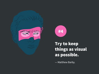 Try to keep
things as visual
as possible.
— Matthew Barby.
#4
 