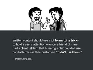 Written content should use a lot formatting tricks
to hold a user’s attention — once, a friend of mine
had a client tell h...