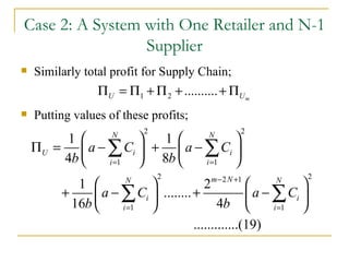 Similarly total profit for Supply Chain; Putting values of these profits; Case 2: A System with One Retailer and N-1 Supplier 