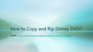 How to Copy and Rip Disney DVD?
From: http://www.leawo.org/tutorial/rip-disney-dvd.html
 