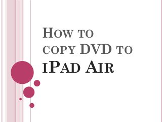 HOW TO
COPY DVD TO
IPAD AIR

 
