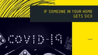 IF SOMEONE IN YOUR HOME
GETS SICK
 
