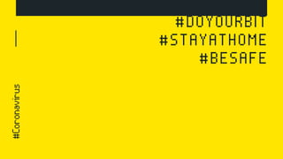 #DOYOURBIT
#STAYATHOME
#BESAFE
#Coronavirus
 