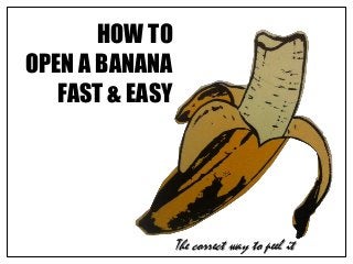 HOW TO
OPEN A BANANA
FAST & EASY

The correct way to peel it

 