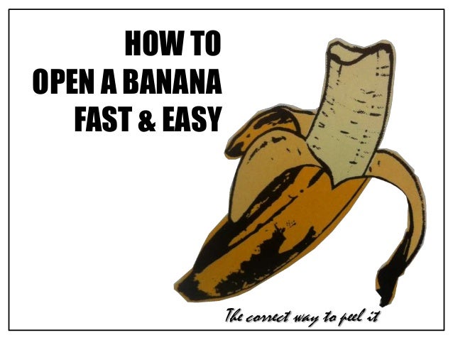 How to correctly open a banana?