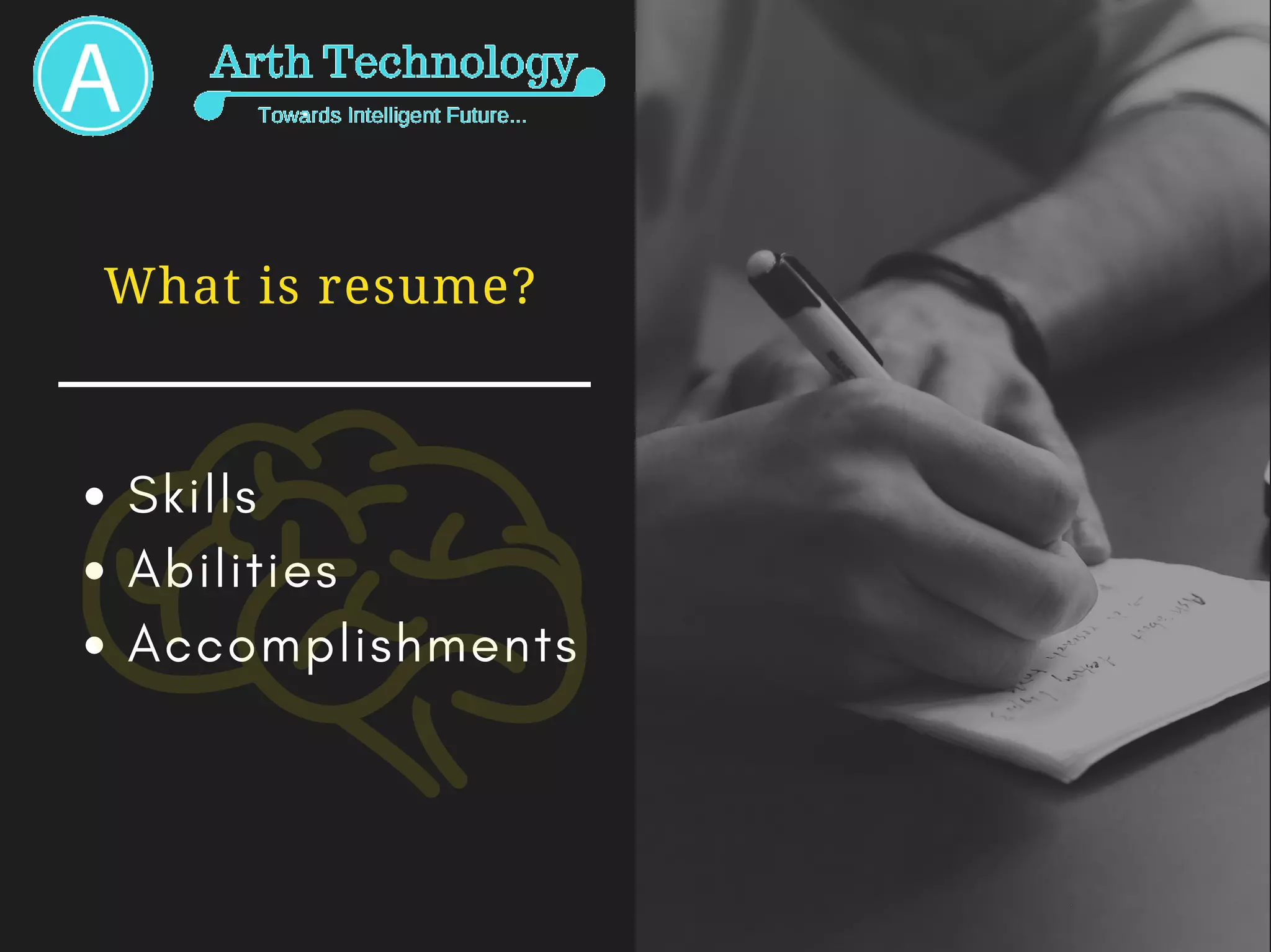 What is resume?
Skills
Abilities
Accomplishments