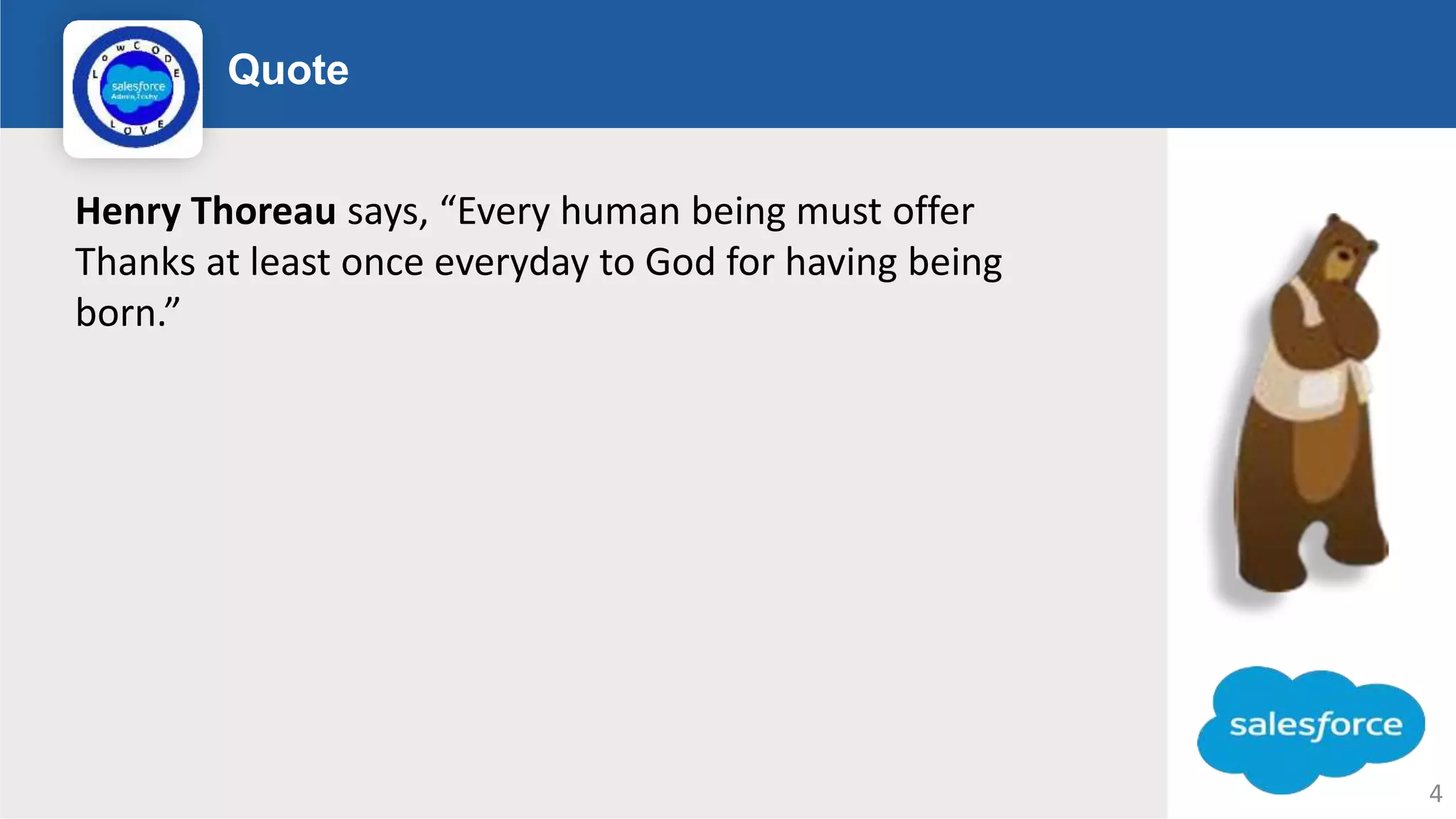 Quote Logo Henry Thoreau says, “Every human being must offer Thanks at least once everyday to God for having being born.” 4 