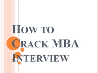 HOW TO
CRACK MBA
INTERVIEW
 