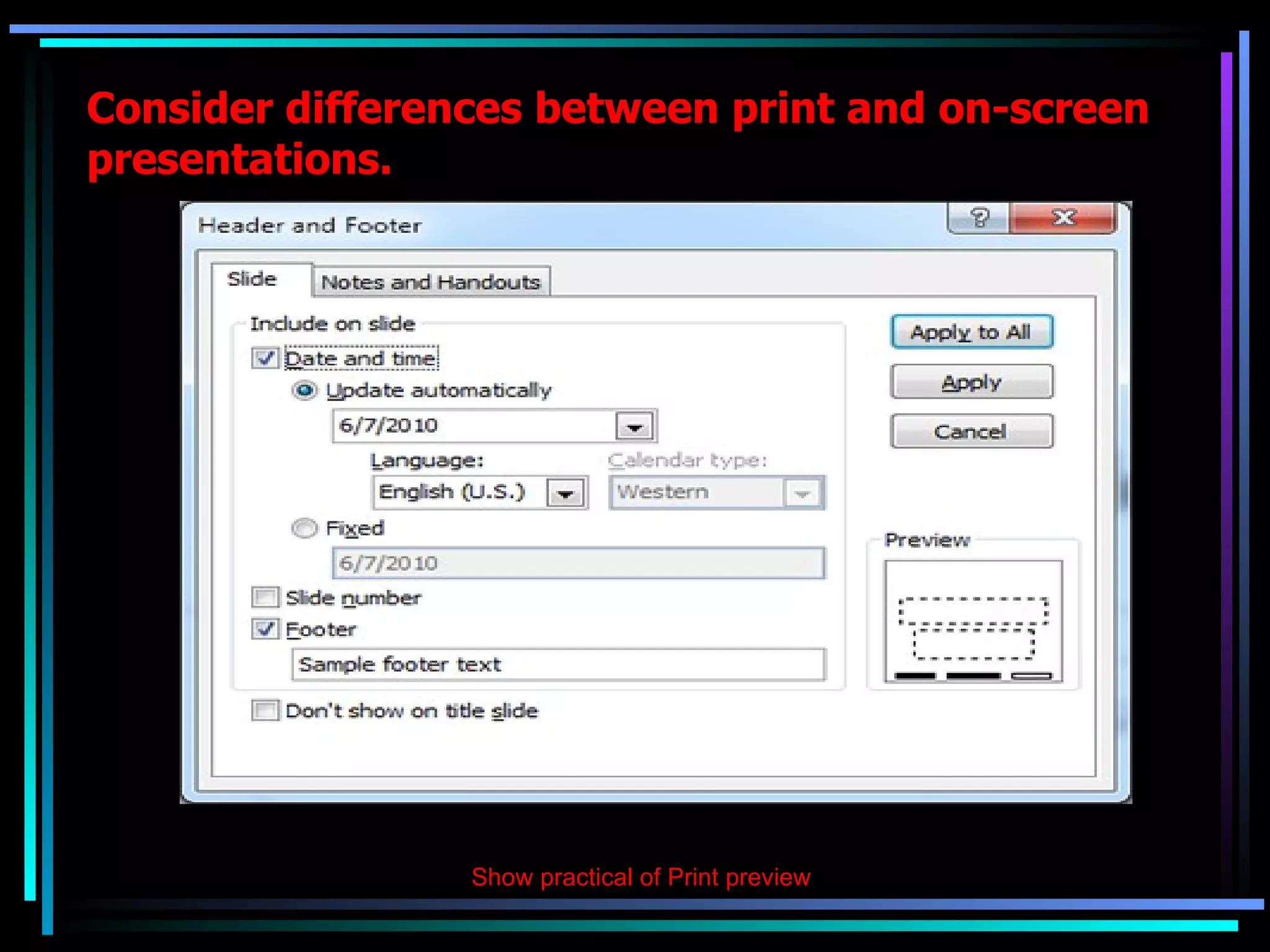 Consider differences between print and on-screen presentations. Show practical of Print preview   