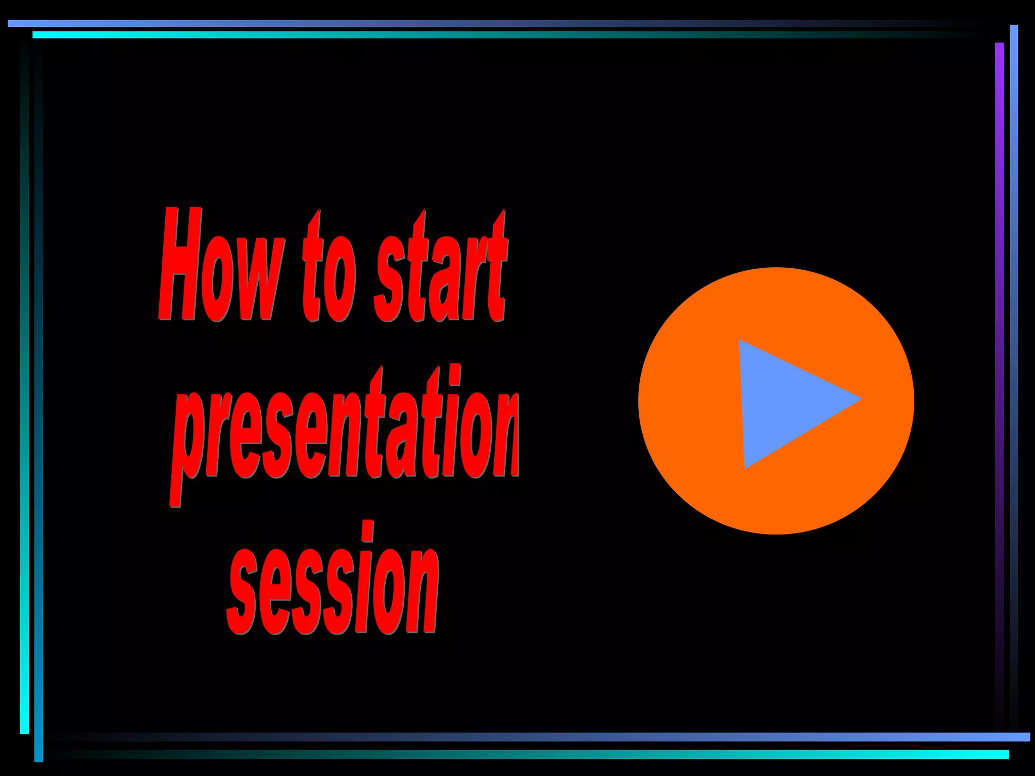 How to start  presentation  session  