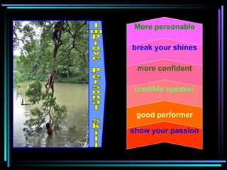 show your passion good performer credible speaker more confident break your shines More personable Improve Personal skill 