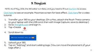 9. ThingLink
25
1. Transfer your 360 to your desktop. (On a Mac, attach the Ricoh Theta camera
to your laptop with the USB...