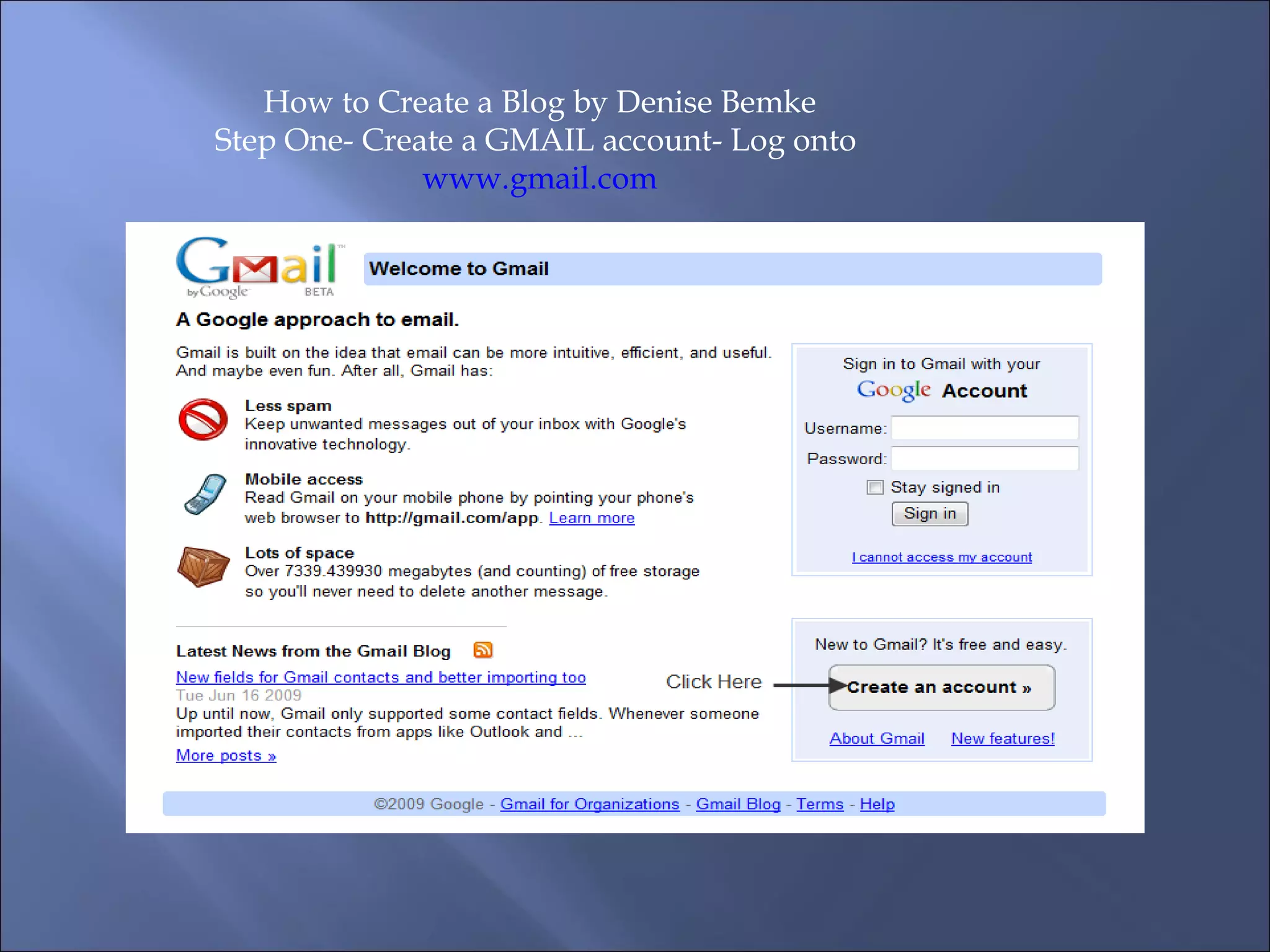 How to Create a Blog by Denise Bemke Step One- Create a GMAIL account- Log onto www.gmail.com