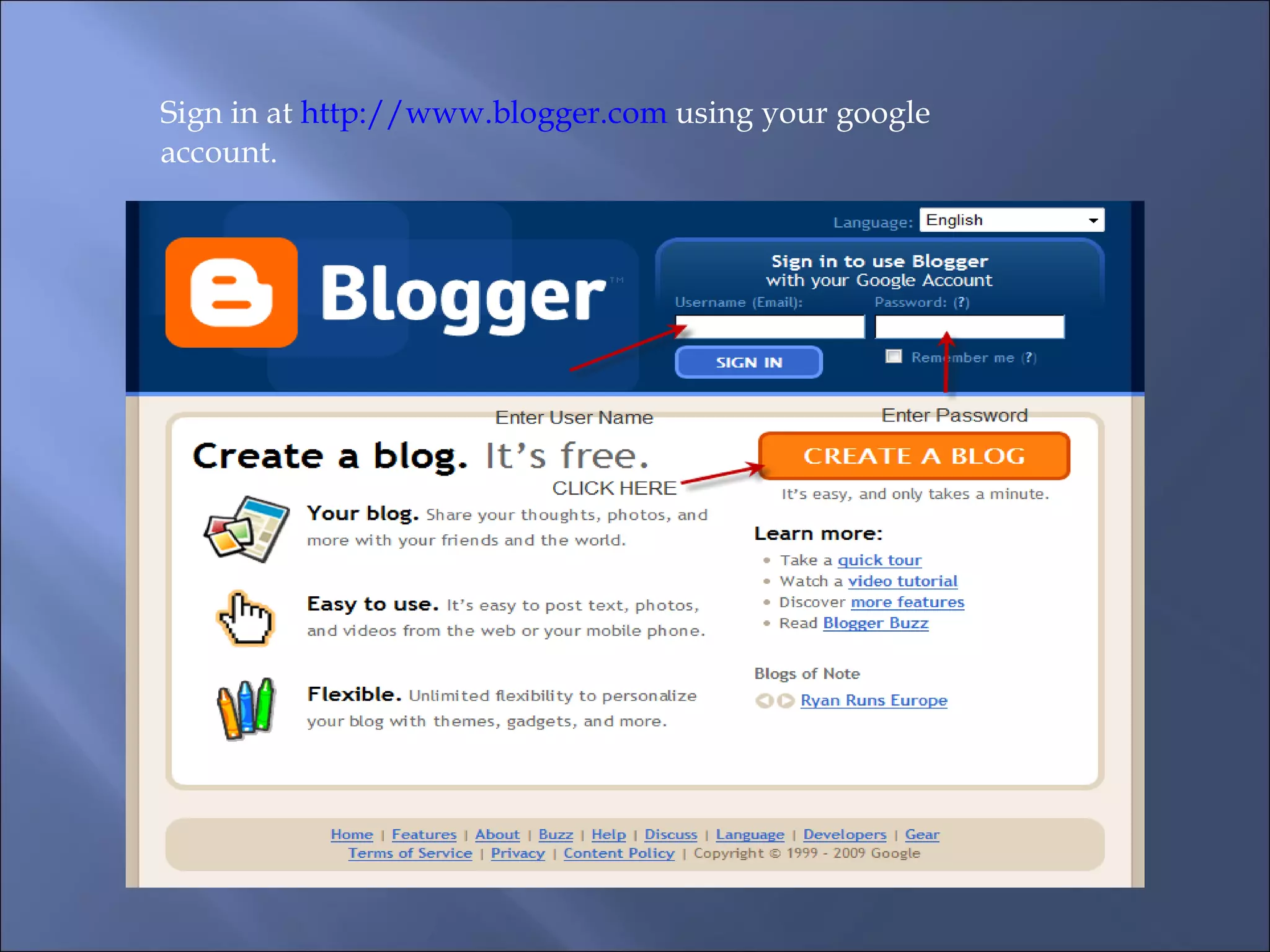 Sign in at http://www.blogger.com using your google account.