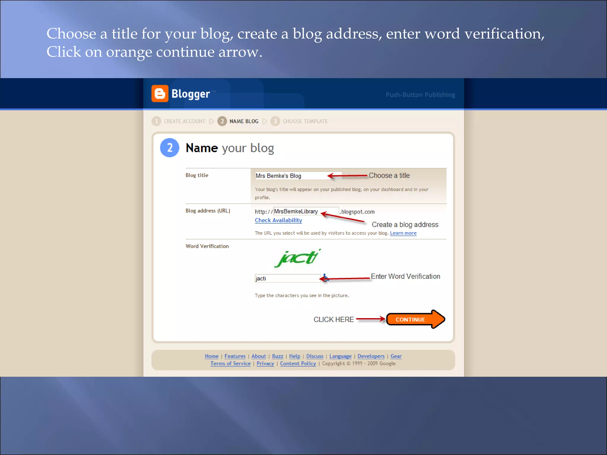 Choose a title for your blog, create a blog address, enter word verification, Click on orange continue arrow.