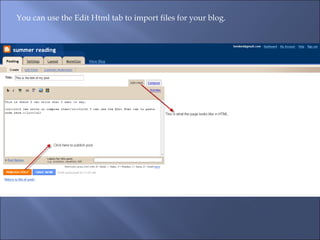 You can use the Edit Html tab to import files for your blog. 