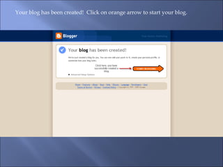 Your blog has been created!  Click on orange arrow to start your blog. 
