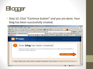 Blogger  Step 12: Click “Continue button” and you are done. Your blog has been successfully created .  